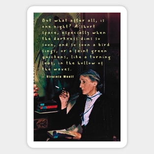 Copy of Virginia Woolf portrait and quote: But what after all is one night? A short space.... Sticker